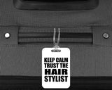 Keep Calm and Trust The Hair Stylist - Luggage Bag Tag