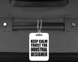 Keep Calm and Trust The Industrial Designer - Luggage Bag Tag