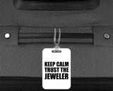 Keep Calm and Trust The Jeweler - Luggage Bag Tag