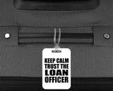Keep Calm and Trust The Loan Officer - Luggage Bag Tag