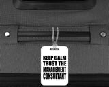 Keep Calm and Trust The Management Consultant - Luggage Bag Tag