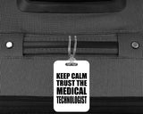 Keep Calm and Trust The Medical Technologist - Luggage Bag Tag
