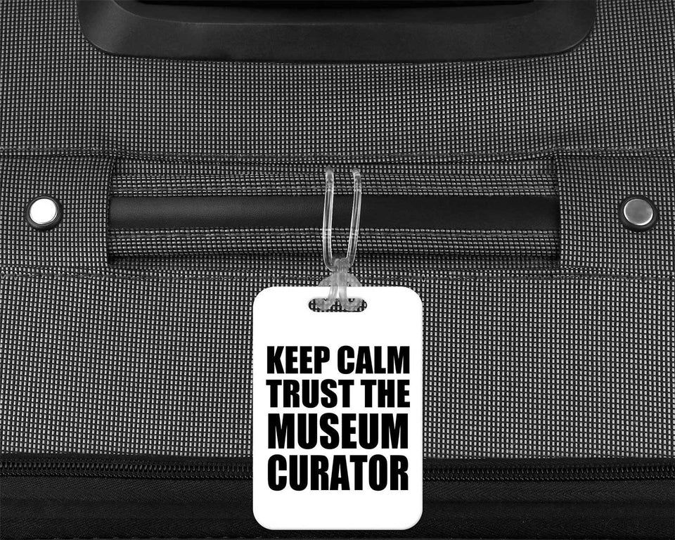 Keep Calm and Trust The Museum Curator - Luggage Bag Tag