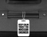 Keep Calm and Trust The Nuclear Engineer - Luggage Bag Tag