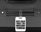 Keep Calm and Trust The Nuclear Technician - Luggage Bag Tag