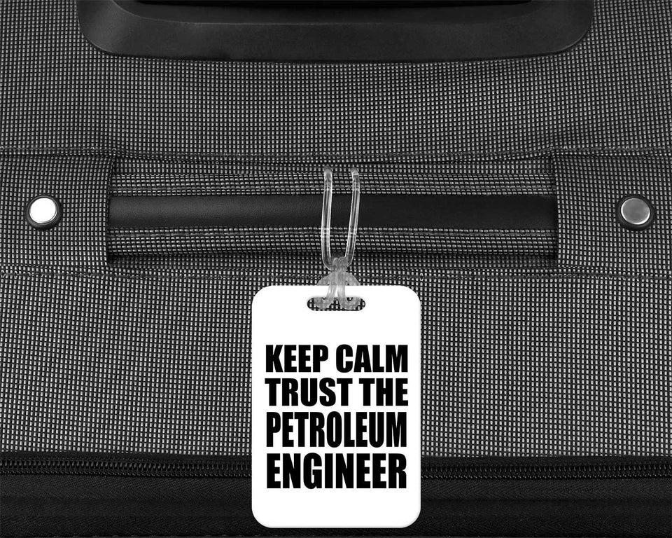Keep Calm and Trust The Petroleum Engineer - Luggage Bag Tag