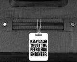 Keep Calm and Trust The Petroleum Engineer - Luggage Bag Tag