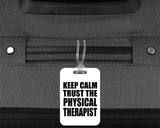 Keep Calm and Trust The Physical Therapist - Luggage Bag Tag