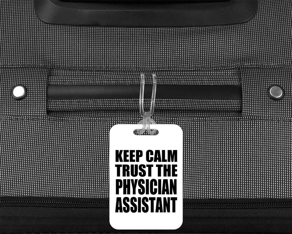 Keep Calm and Trust The Physician Assistant - Luggage Bag Tag