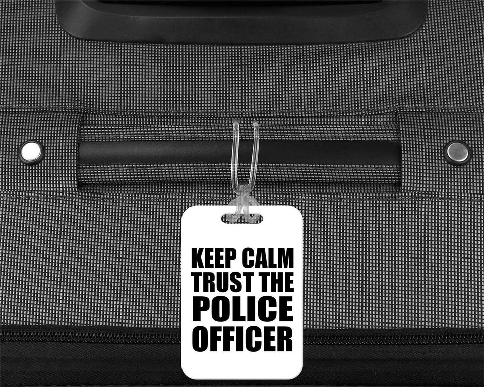 Keep Calm and Trust The Police Officer - Luggage Bag Tag