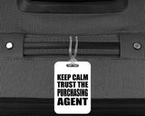 Keep Calm and Trust The Purchasing Agent - Luggage Bag Tag