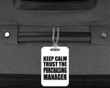 Keep Calm and Trust The Purchasing Manager - Luggage Bag Tag