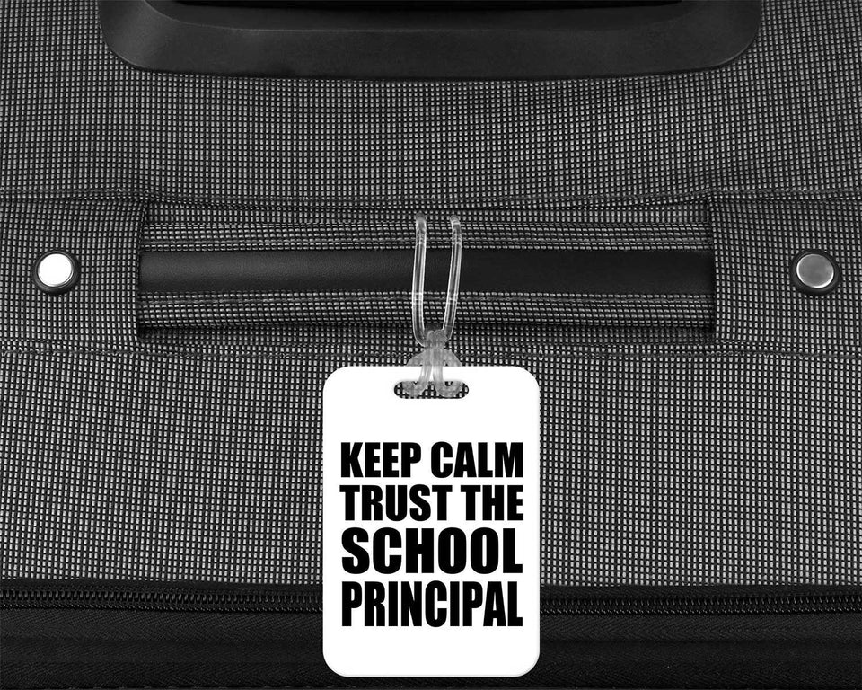 Keep Calm and Trust The School Principal - Luggage Bag Tag