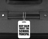 Keep Calm and Trust The School Principal - Luggage Bag Tag