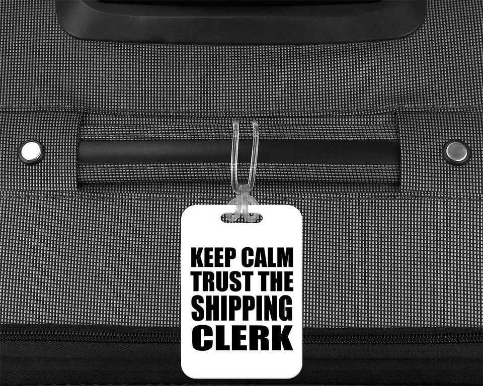 Keep Calm and Trust The Shipping Clerk - Luggage Bag Tag