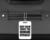 Keep Calm and Trust The Skincare Specialist - Luggage Bag Tag