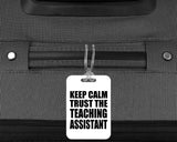 Keep Calm and Trust The Teaching Assistant - Luggage Bag Tag
