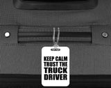 Keep Calm and Trust The Truck Driver - Luggage Bag Tag