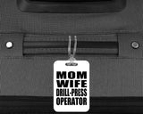 Mom Wife Drill-Press Operator - Luggage Bag Tag