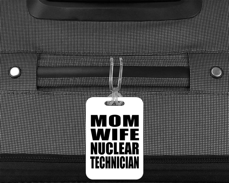 Mom Wife Nuclear Technician - Luggage Bag Tag
