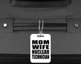 Mom Wife Nuclear Technician - Luggage Bag Tag