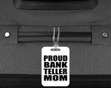 Proud Bank Teller Mom - Luggage Bag Tag