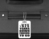 25th Anniversary Square Root of 625 Years Down Forever To Go - Luggage Bag Tag