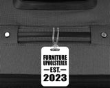 Furniture Upholsterer Established EST. 2023 - Luggage Bag Tag