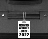 Recreation Worker Since 2022 - Luggage Bag Tag