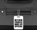 Being Fiancee Makes Life Special - Luggage Bag Tag