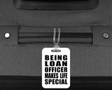 Being Loan Officer Makes Life Special - Luggage Bag Tag