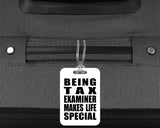 Being Tax Examiner Makes Life Special - Luggage Bag Tag