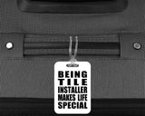 Being Tile Installer Makes Life Special - Luggage Bag Tag