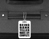 Being Bank Teller Makes Life Complete - Luggage Bag Tag