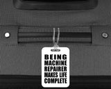 Being Machine Repairer Makes Life Complete - Luggage Bag Tag