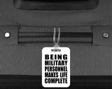 Being Military Personnel Makes Life Complete - Luggage Bag Tag