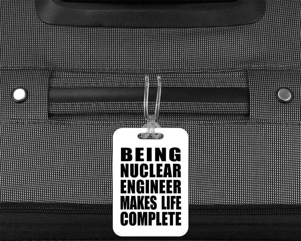 Being Nuclear Engineer Makes Life Complete - Luggage Bag Tag