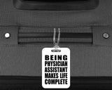 Being Physician Assistant Makes Life Complete - Luggage Bag Tag