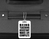 Being Teaching Assistant Makes Life Complete - Luggage Bag Tag