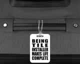 Being Tile Installer Makes Life Complete - Luggage Bag Tag