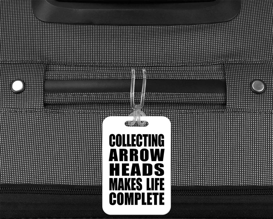 Collecting Arrow Heads Makes Life Complete - Luggage Bag Tag