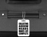 Collecting Arrow Heads Makes Life Complete - Luggage Bag Tag