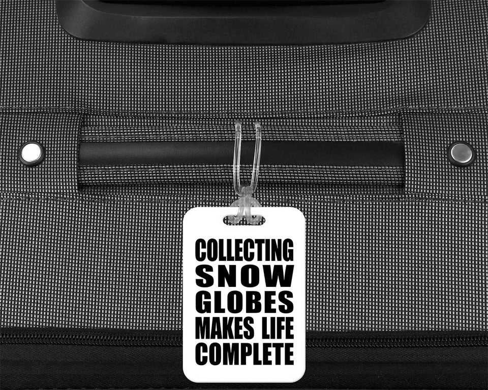 Collecting Snow Globes Makes Life Complete - Luggage Bag Tag