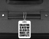 Collecting Snow Globes Makes Life Complete - Luggage Bag Tag
