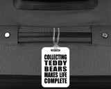 Collecting Teddy Bears Makes Life Complete - Luggage Bag Tag