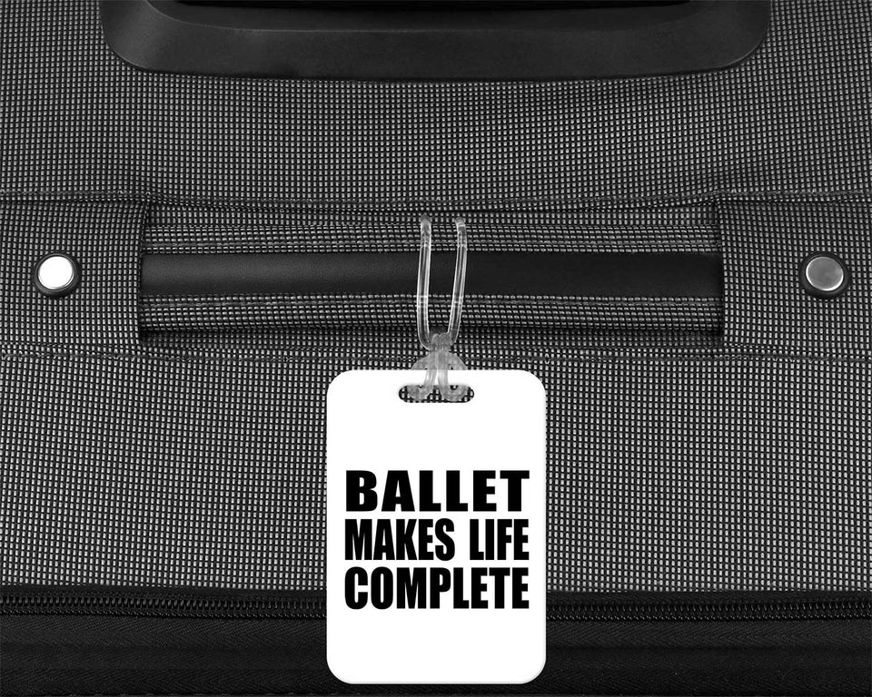Ballet Makes Life Complete - Luggage Bag Tag