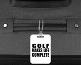 Golf Makes Life Complete - Luggage Bag Tag