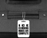 Ice Climbing Makes Life Complete - Luggage Bag Tag