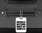 Whale Watching Makes Life Complete - Luggage Bag Tag