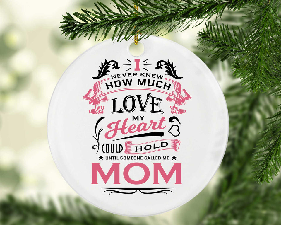 How Much Love Could Hold Until Called Me Mom - Circle Ornament